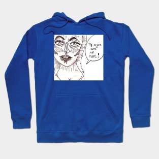 My eyes are up here Hoodie